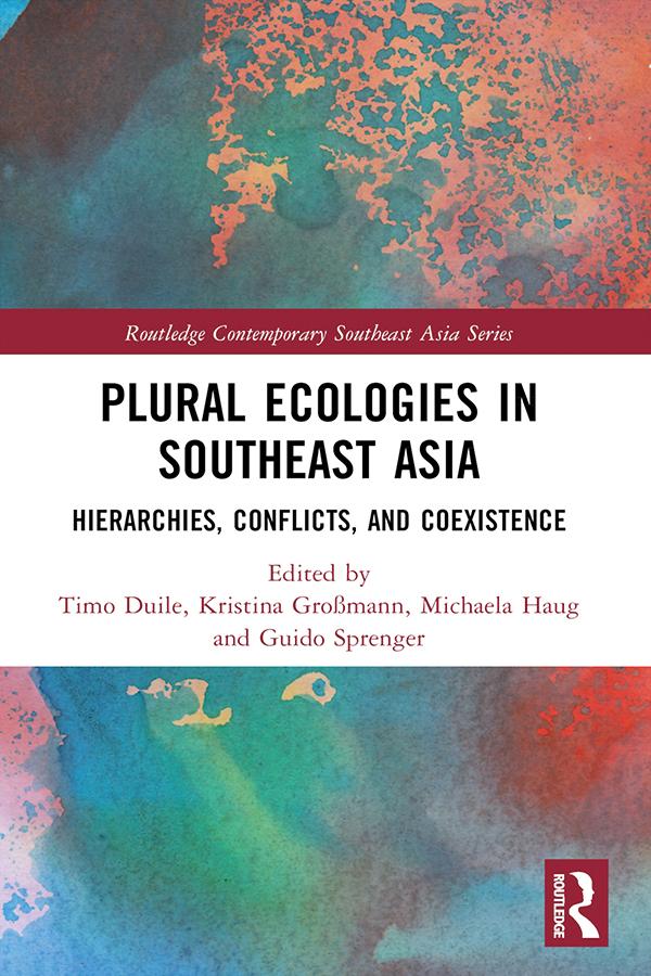 Plural Ecologies in Southeast Asia by Guido Sprenger, Kristina Großmann, Michaela Haug, Timo Duile