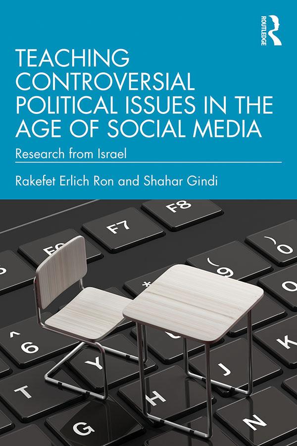 Teaching Controversial Political Issues in the Age of Social Media by Rakefet Erlich Ron, Shahar Gindi