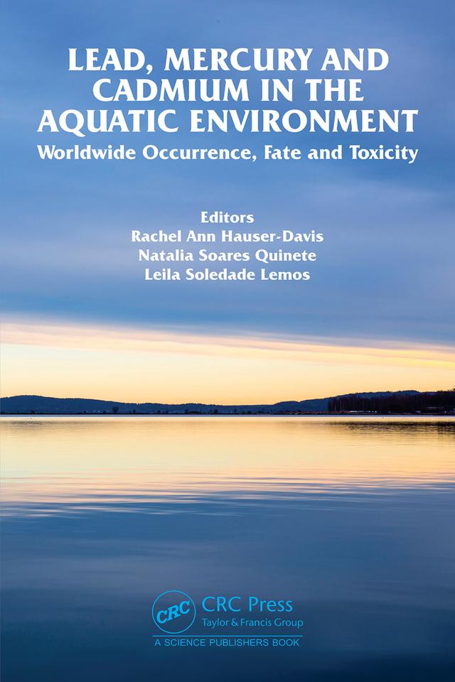 Lead, Mercury and Cadmium in the Aquatic Environment by Leila Soledade Lemos, Natalia Soares Quinete, Rachel Ann Hauser-Davis
