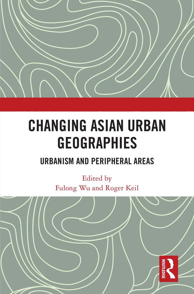 Changing Asian Urban Geographies by Fulong Wu, Roger Keil