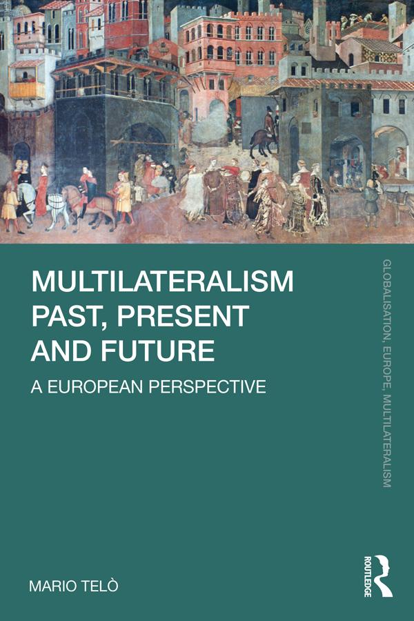 Multilateralism Past, Present and Future by Mario Telò