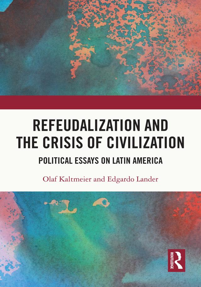 Refeudalization and the Crisis of Civilization by Edgardo Lander, Olaf Kaltmeier
