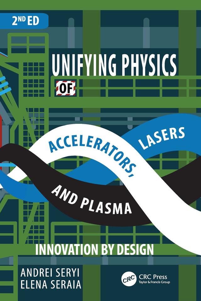 Unifying Physics of Accelerators, Lasers and Plasma by Andrei Seryi, Elena Seraia
