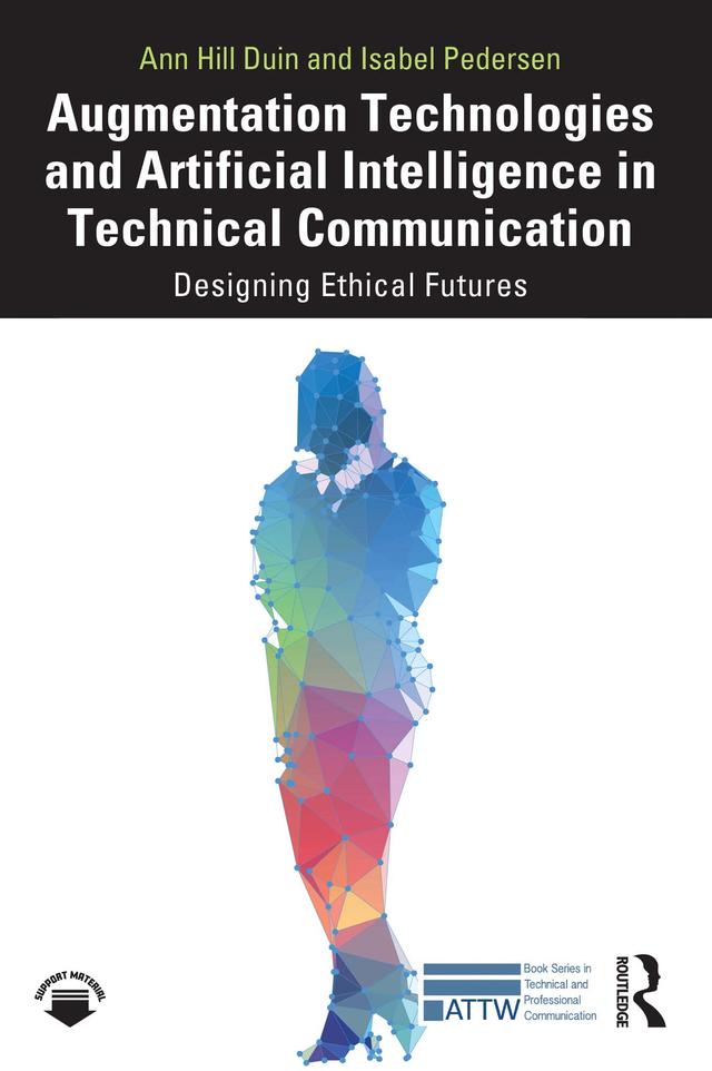 Augmentation Technologies and Artificial Intelligence in Technical Communication by Ann Hill Duin, Isabel Pedersen