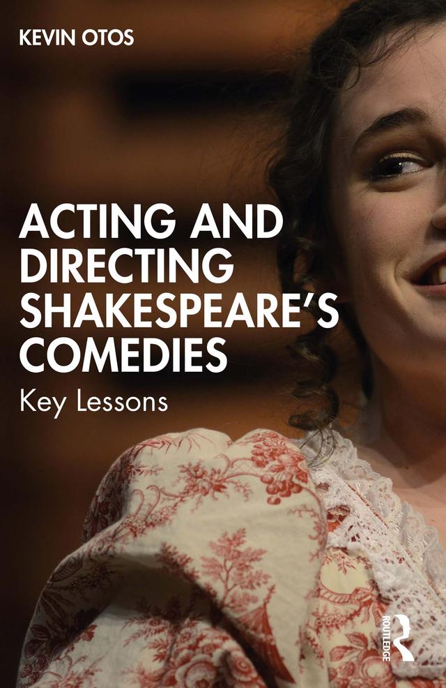 Acting and Directing Shakespeare's Comedies by Kevin Otos