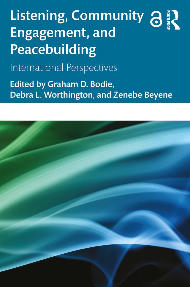 Listening, Community Engagement, and Peacebuilding by Debra L. Worthington, Graham D. Bodie, Zenebe Beyene