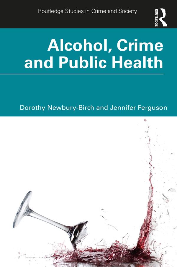Alcohol, Crime and Public Health by Dorothy Newbury-Birch, Jennifer Ferguson