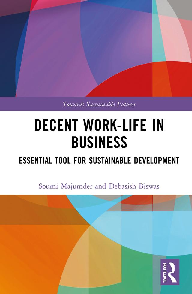 Decent Work-Life in Business by Debasish Biswas, Soumi Majumder
