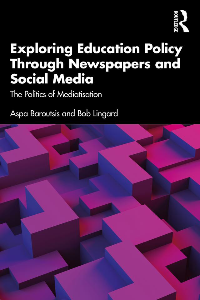 Exploring Education Policy Through Newspapers and Social Media by Aspa Baroutsis, Bob Lingard