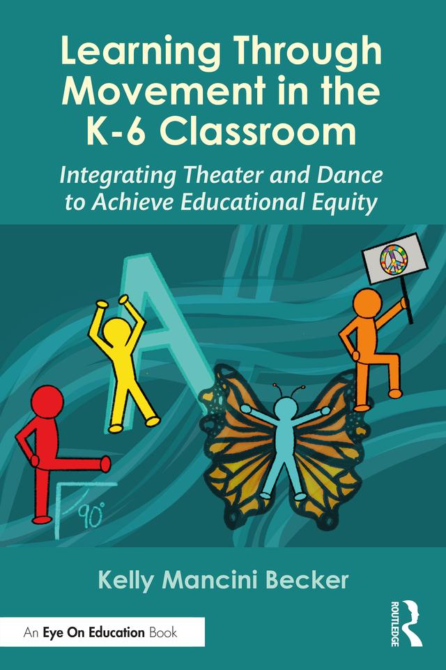 Learning Through Movement in the K-6 Classroom by Kelly Mancini Becker
