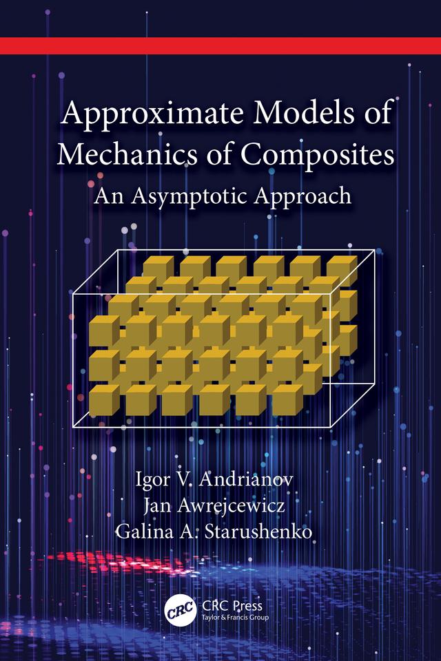 Approximate Models of Mechanics of Composites by Galina A. Starushenko, Igor V. Andrianov, Jan Awrejcewicz