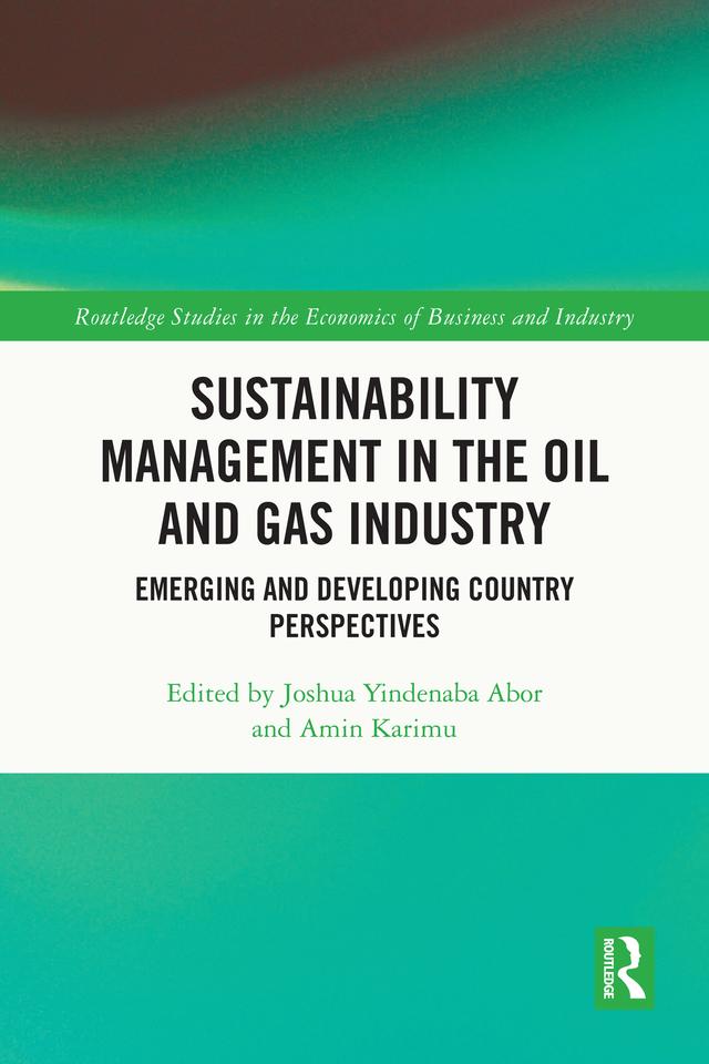 Sustainability Management in the Oil and Gas Industry by Amin Karimu, Joshua Yindenaba Abor