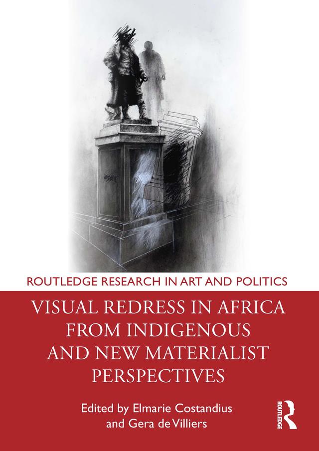 Visual Redress in Africa from Indigenous and New Materialist Perspectives by Elmarie Costandius, Gera de Villiers