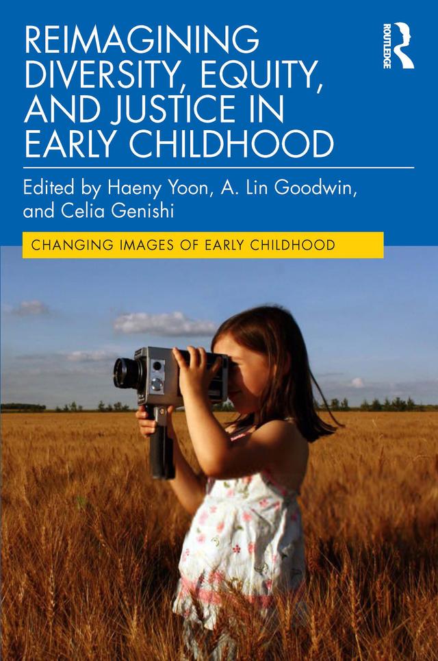 Reimagining Diversity, Equity, and Justice in Early Childhood by A. Lin Goodwin, Celia Genishi, Haeny Yoon