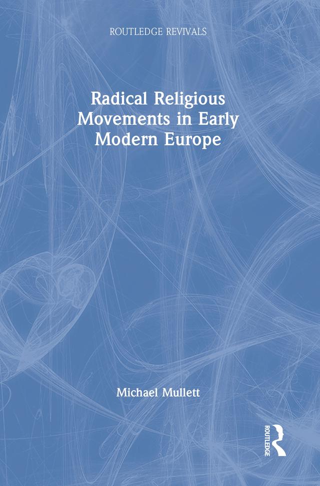 Radical Religious Movements in Early Modern Europe by Michael Mullett