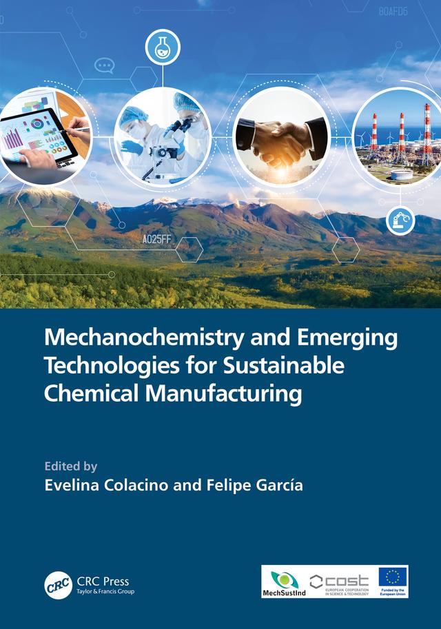 Mechanochemistry and Emerging Technologies for Sustainable Chemical Manufacturing by Evelina Colacino, Felipe Garcia