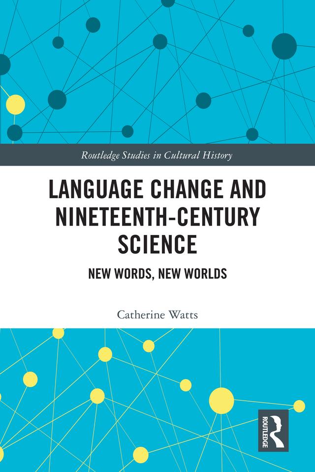 Language Change and Nineteenth-Century Science by Catherine Watts