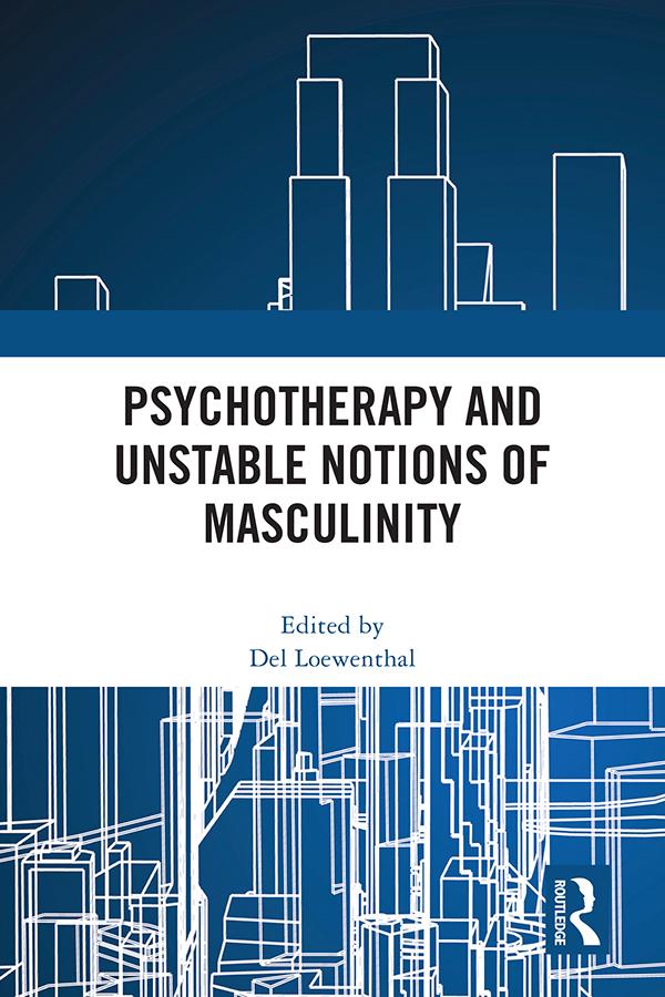 Psychotherapy and Unstable Notions of Masculinity by Del Loewenthal