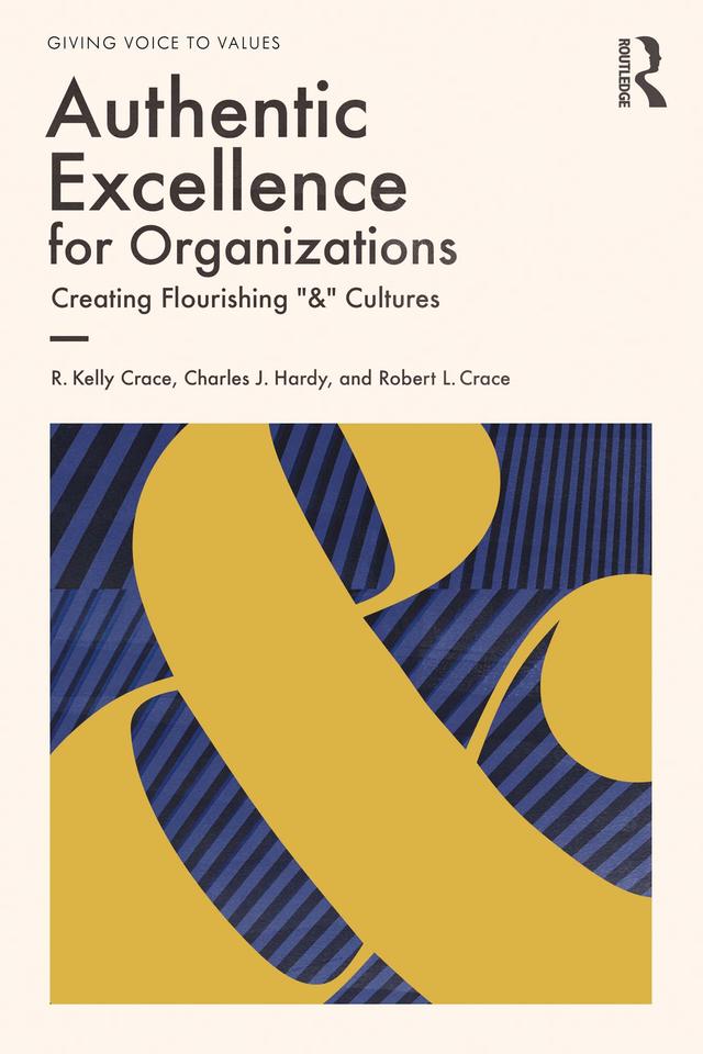 Authentic Excellence for Organizations by Charles J. Hardy, R. Kelly Crace, Robert L. Crace