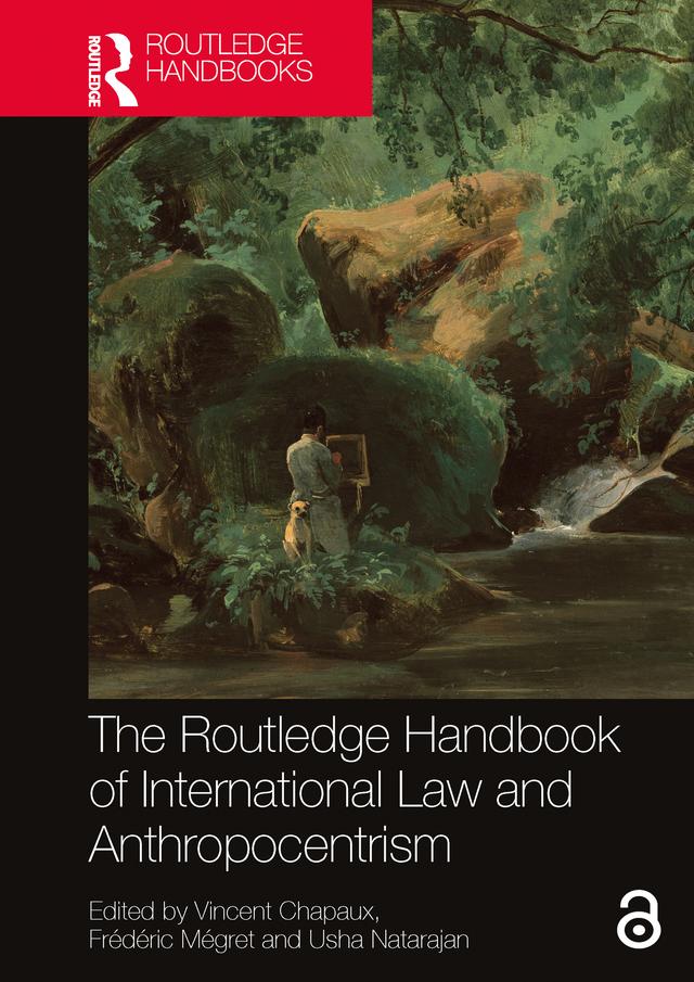 The Routledge Handbook of International Law and Anthropocentrism by Frédéric Mégret, Usha Natarajan, Vincent Chapaux