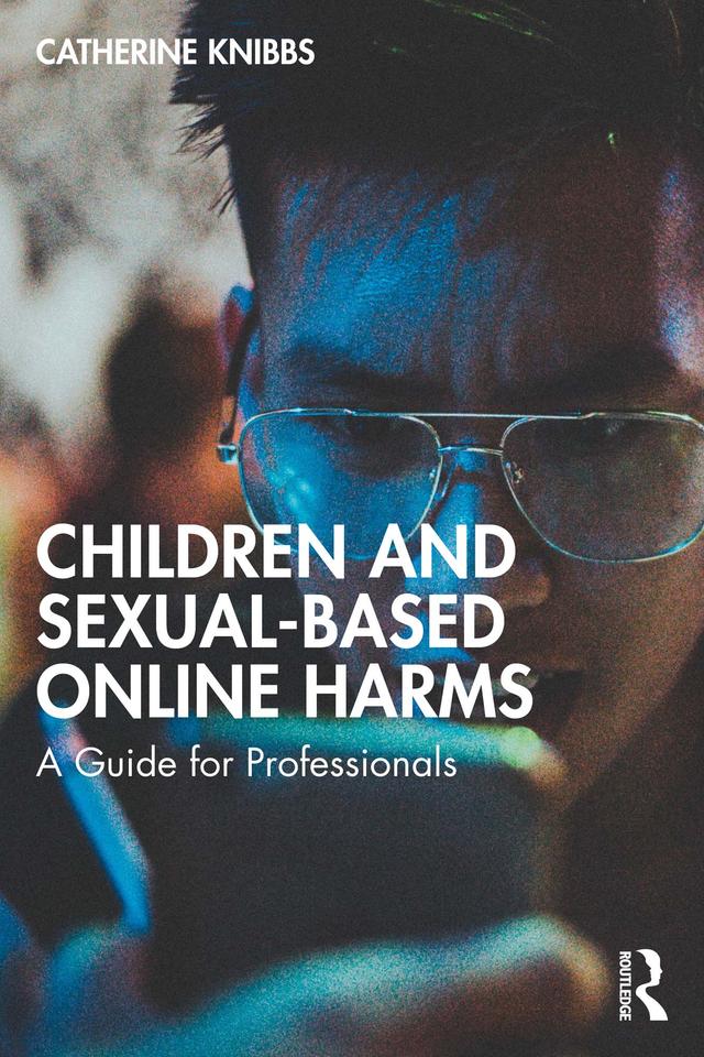 Children and Sexual-Based Online Harms by Catherine Knibbs