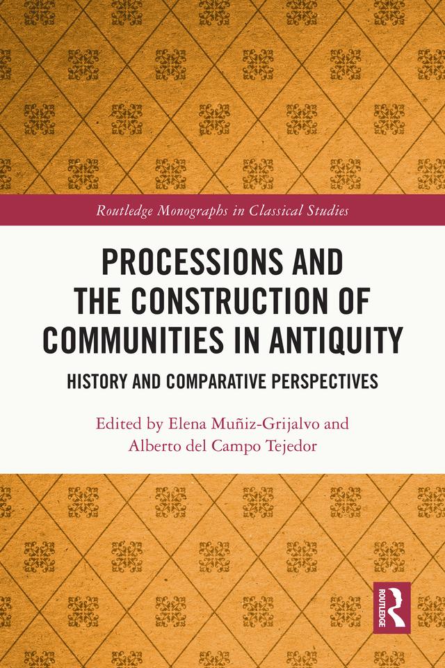 Processions and the Construction of Communities in Antiquity by Alberto del Campo Tejedor, Elena Muñiz-Grijalvo