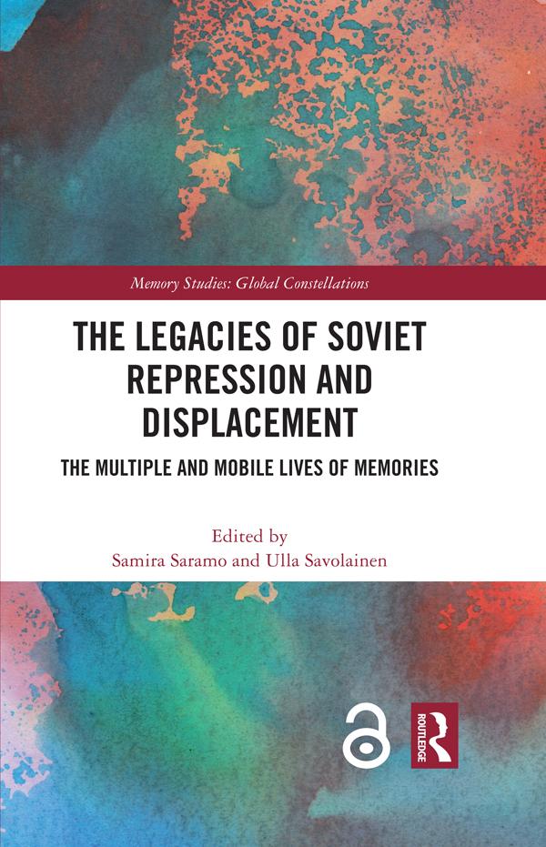 The Legacies of Soviet Repression and Displacement by Samira Saramo, Ulla Savolainen