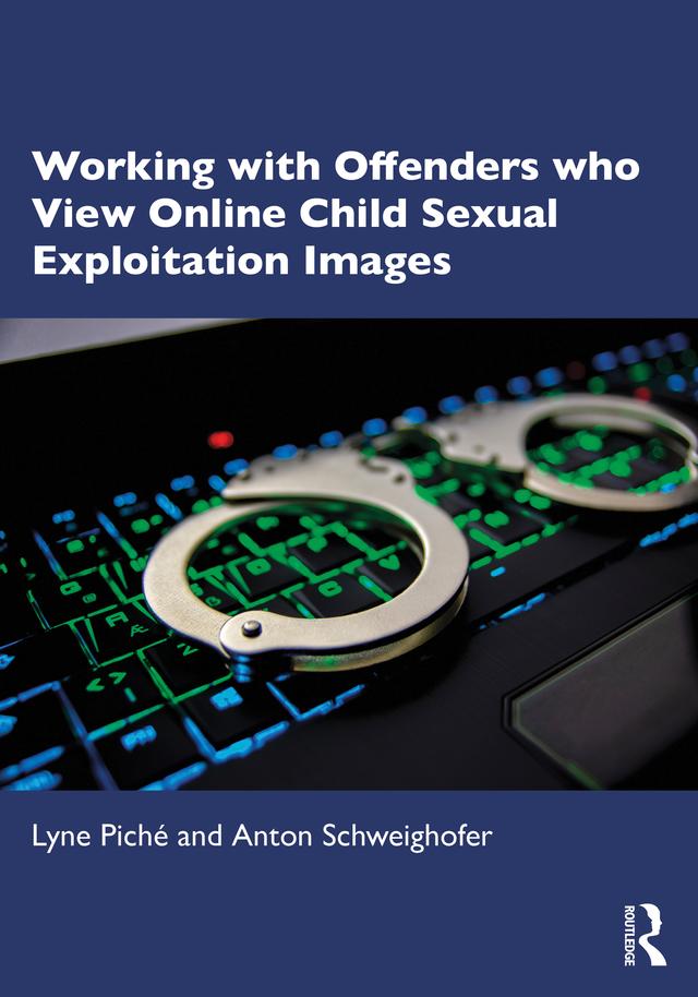 Working with Offenders who View Online Child Sexual Exploitation Images by Anton Schweighofer, Lyne Piché