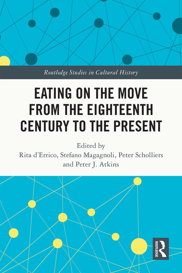 Eating on the Move from the Eighteenth Century to the Present by Peter J. Atkins, Peter Scholliers, Rita d’Errico, Stefano Magagnoli
