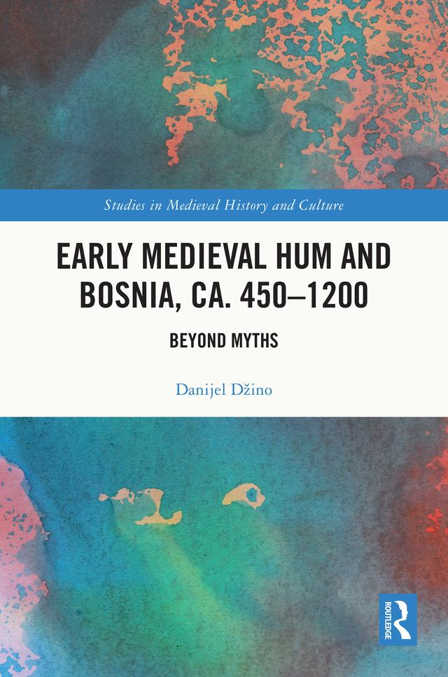 Early Medieval Hum and Bosnia, ca. 450-1200 by Danijel Džino