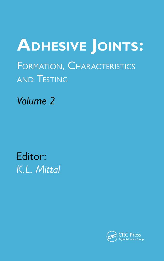Adhesive Joints: Formation, Characteristics and Testing by Kash L. Mittal