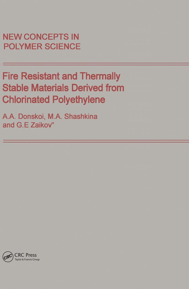 Fire Resistant and Thermally Stable Materials Derived from Chlorinated Polyethylene by Donskoi, Gennady Zaikov, Shashkina