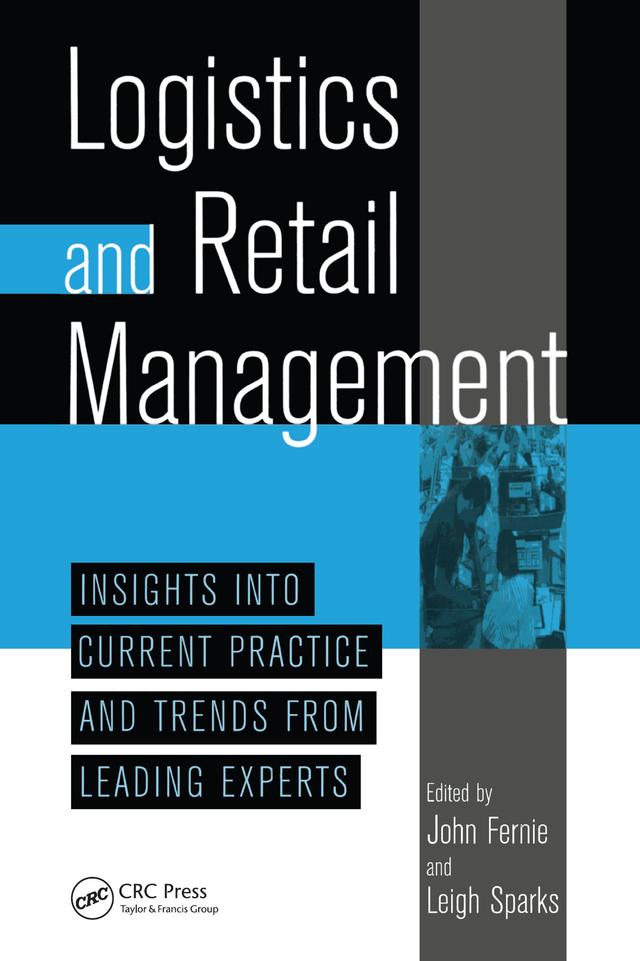 Logistics And Retail Management insights Into Current Practice And Trends From Leading Experts by John Fernie, Leigh Sparks