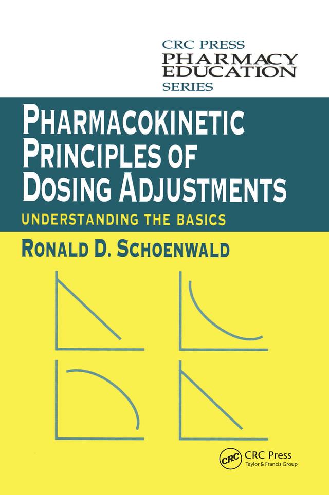 Pharmacokinetic Principles of Dosing Adjustments by Ronald D. Schoenwald
