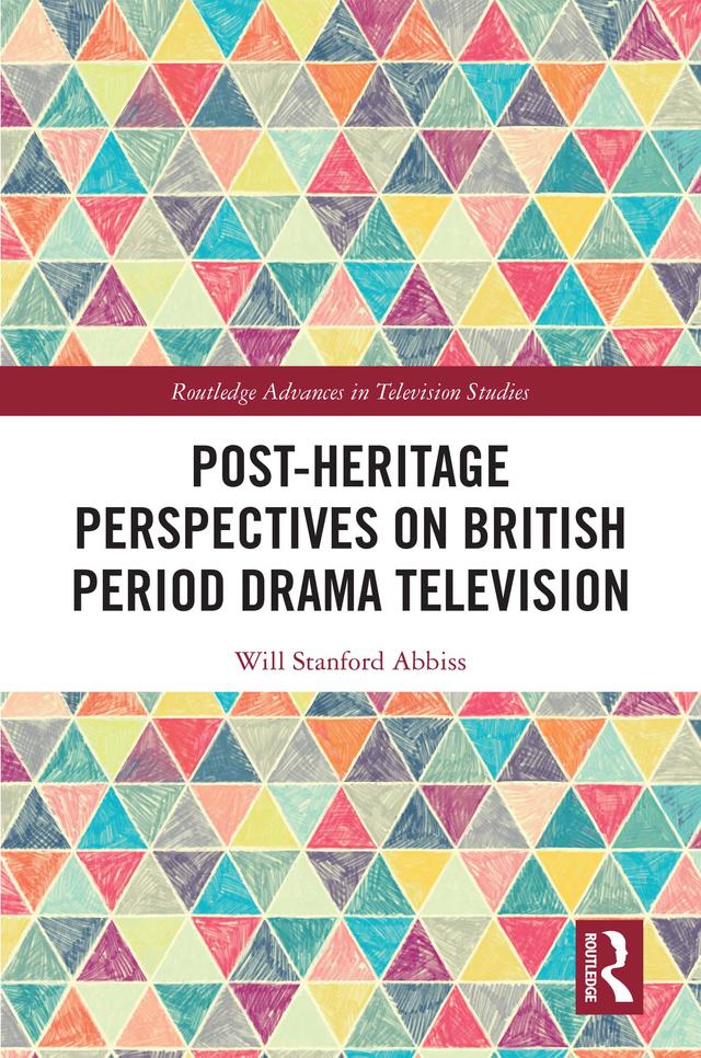 Post-heritage Perspectives on British Period Drama Television by Will Abbiss