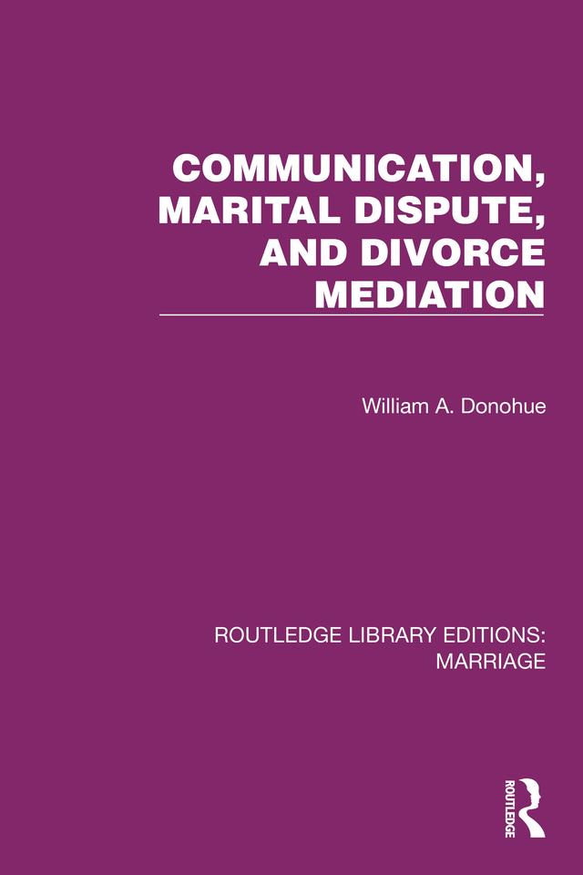 Communication, Marital Dispute, and Divorce Mediation by William A. Donohue