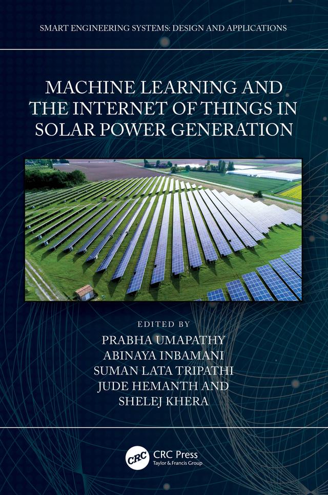Machine Learning and the Internet of Things in Solar Power Generation by Abinaya Inbamani, Jude Hemanth, Prabha Umapathy, Shelej Khera, Suman Lata Tripathi