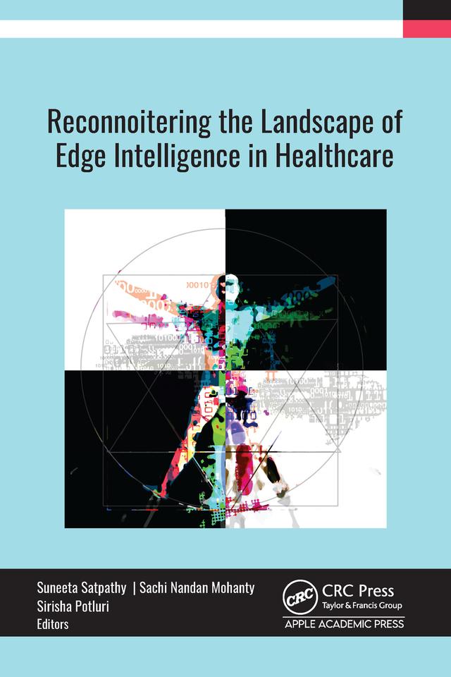 Reconnoitering the Landscape of Edge Intelligence in Healthcare by Sachi Nandan Mohanty, Sirisha Potluri, Suneeta Satpathy