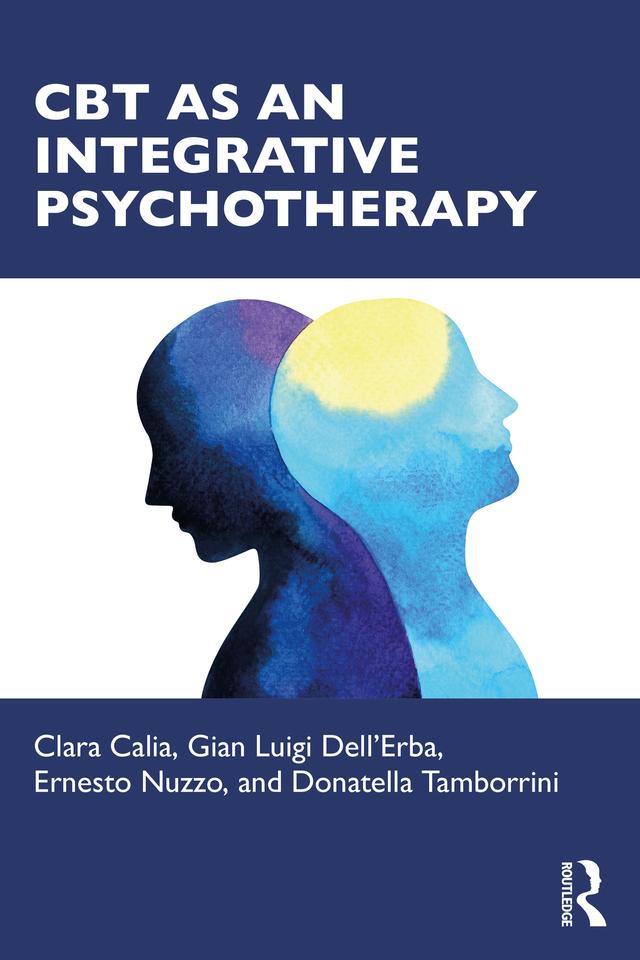 CBT as an Integrative Psychotherapy by Clara Calia, Donatella Tamborrini, Ernesto Nuzzo, Gian Luigi Dell'Erba