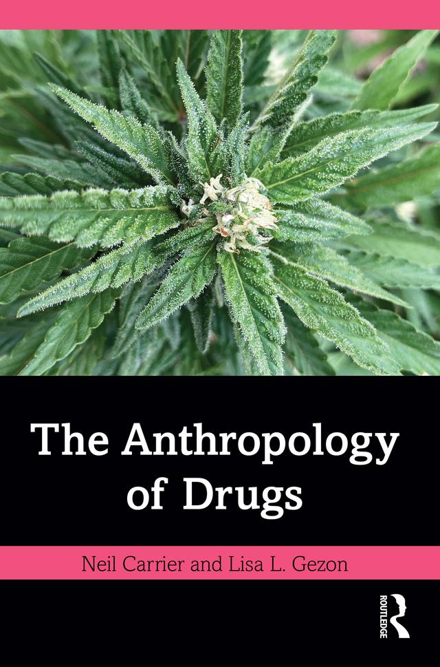 The Anthropology of Drugs by Lisa L. Gezon, Neil Carrier