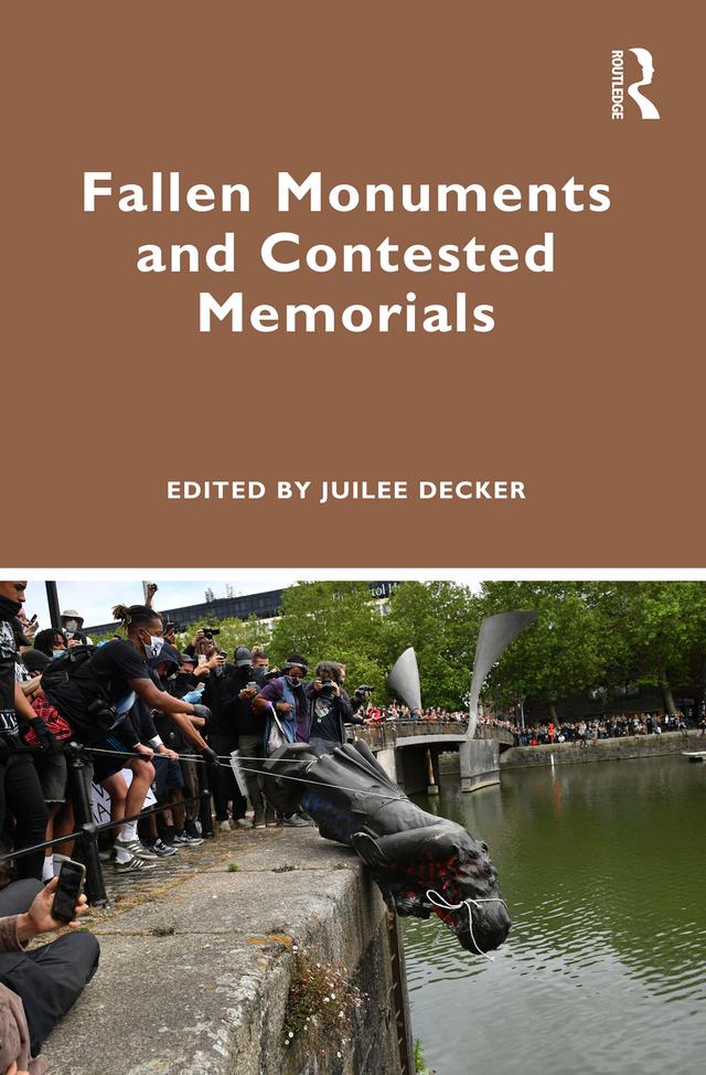 Fallen Monuments and Contested Memorials by Juilee Decker