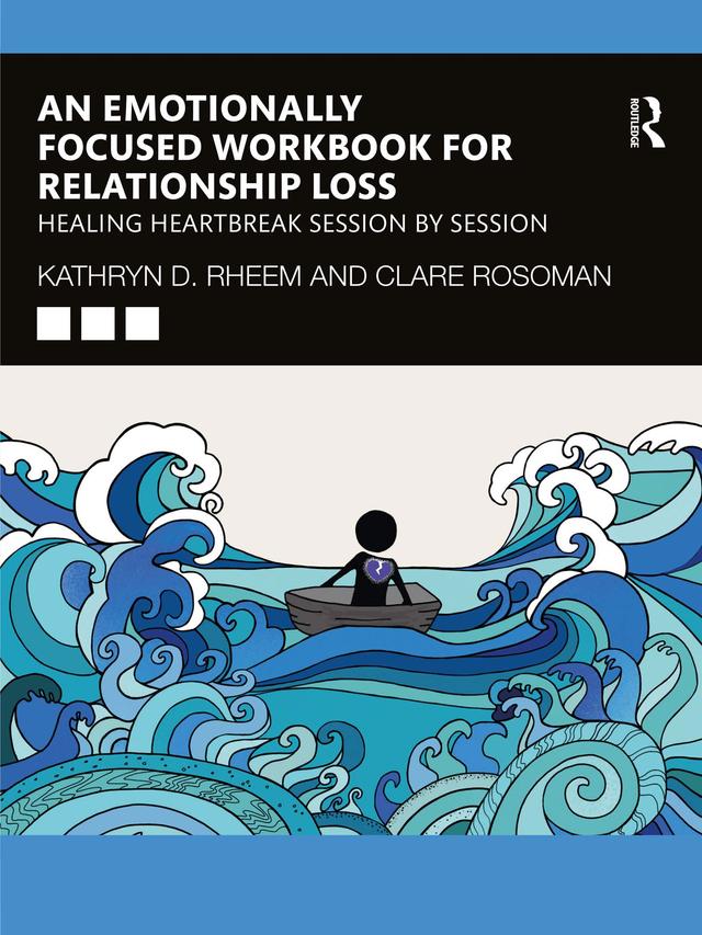 An Emotionally Focused Workbook for Relationship Loss by Clare Rosoman, Kathryn Rheem