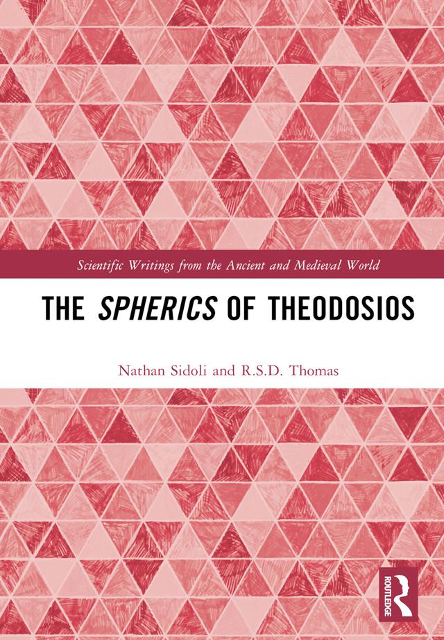The Spherics of Theodosios by Nathan Sidoli, R.S.D. Thomas