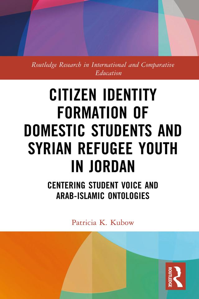 Citizen Identity Formation of Domestic Students and Syrian Refugee Youth in Jordan by Patricia K. Kubow