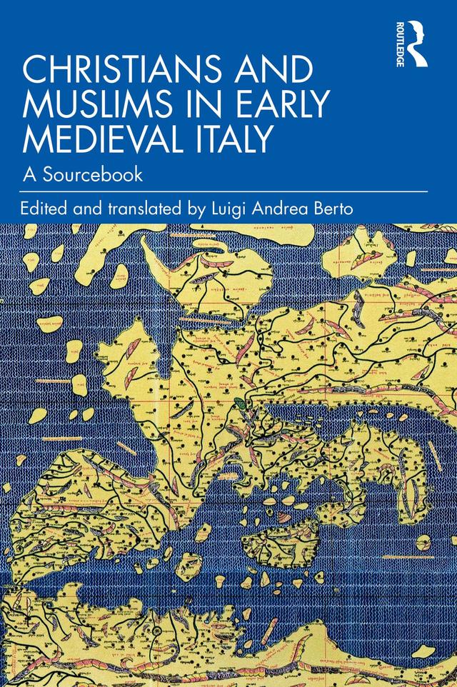 Christians and Muslims in Early Medieval Italy by Luigi Andrea Berto