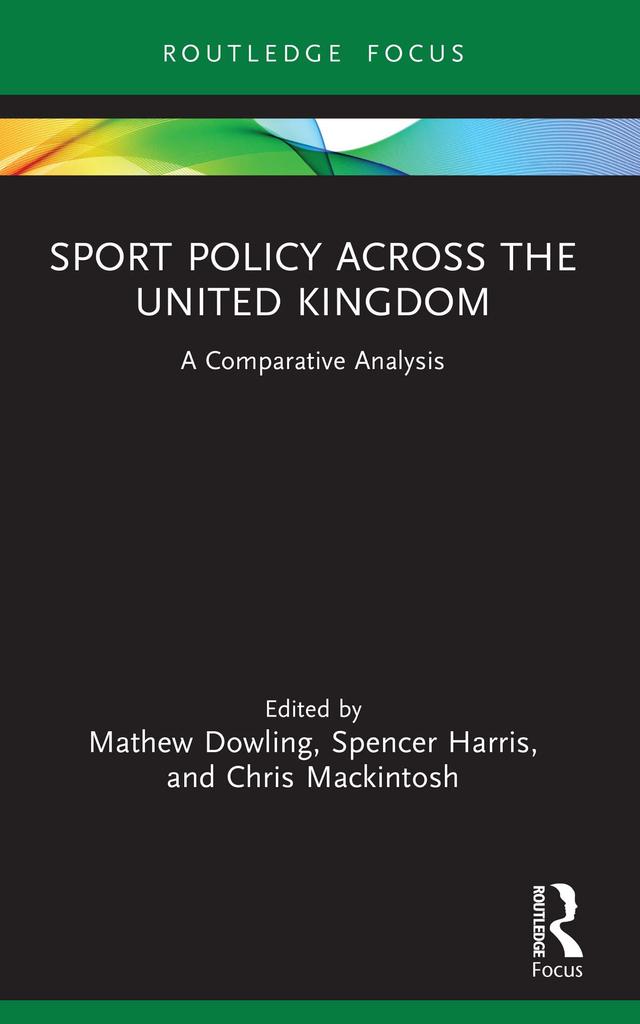 Sport Policy Across the United Kingdom by Chris Mackintosh, Mathew Dowling, Spencer Harris