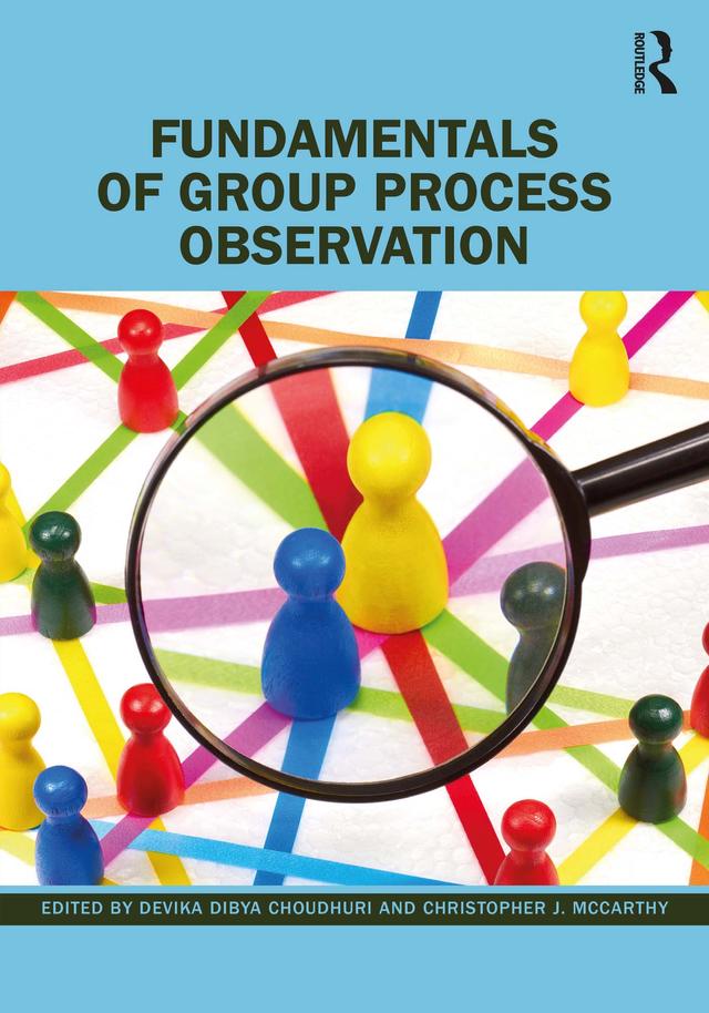 Fundamentals of Group Process Observation by Christopher J. McCarthy, Devika Dibya Choudhuri