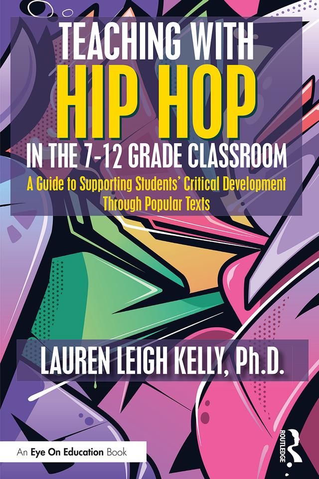 Teaching with Hip Hop in the 7-12 Grade Classroom by Lauren Kelly