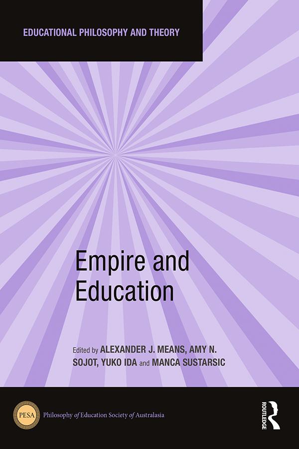 Empire and Education by Alexander J. Means, Amy N. Sojot, Manca Sustarsic, Yuko Ida