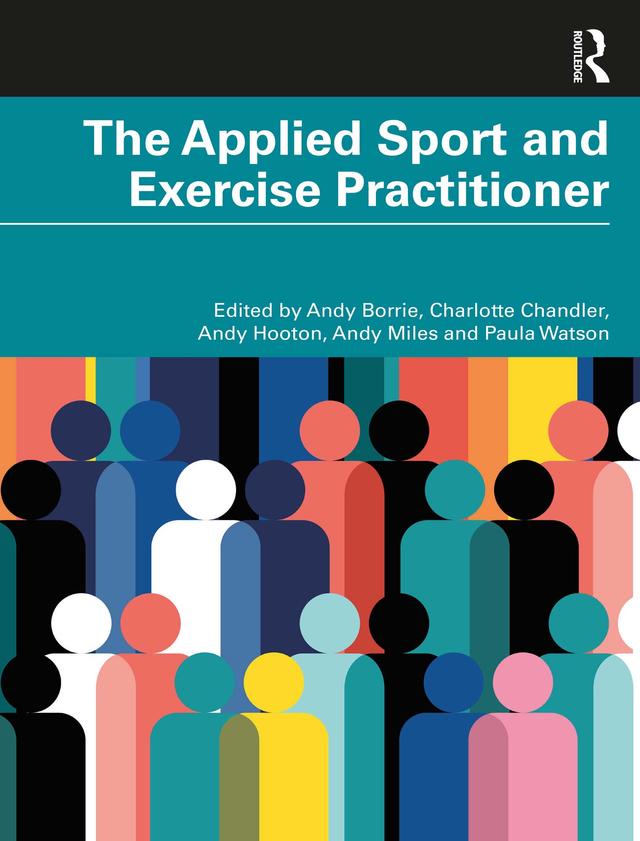 The Applied Sport and Exercise Practitioner by Andy Borrie, Andy Hooton, Andy Miles, Charlotte Chandler, Paula Watson